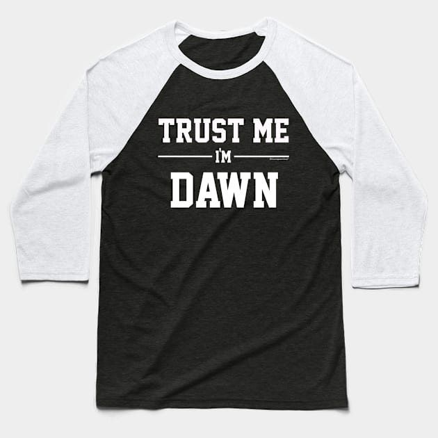 Trust Me Im DAWN. Cool Gift Idea For Friends Baseball T-Shirt by CoolApparelShop